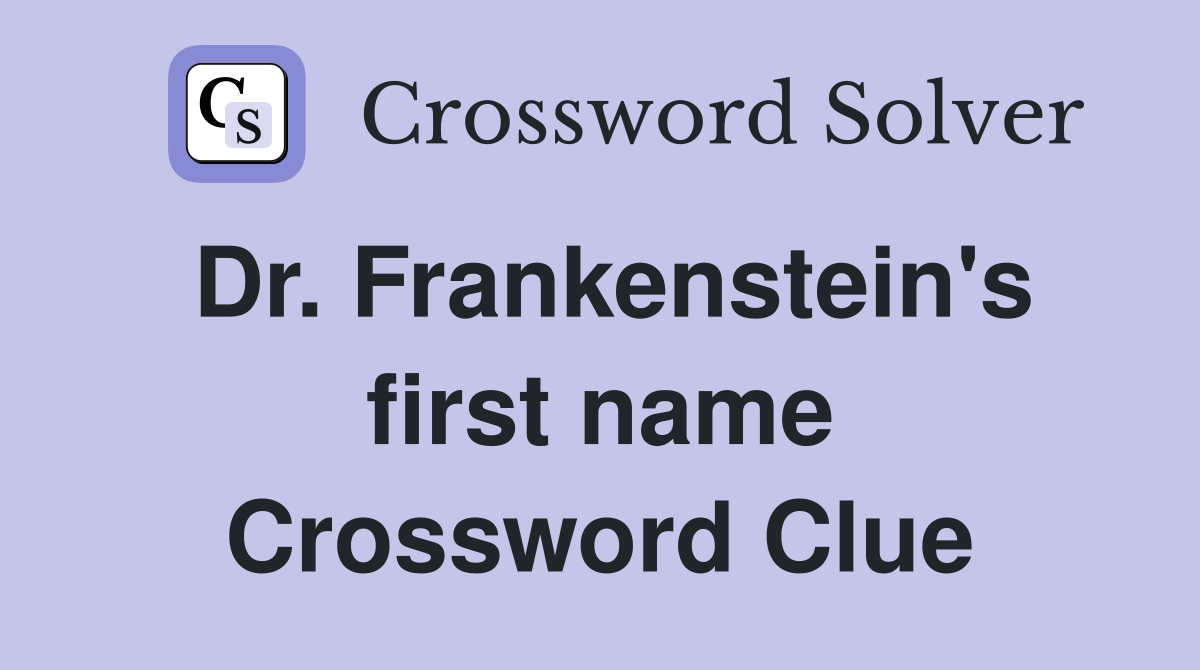 Dr. Frankenstein's first name Crossword Clue