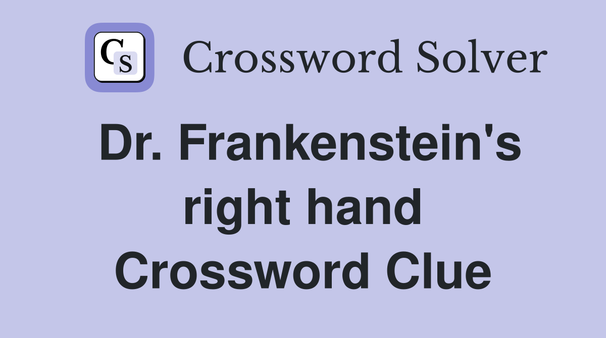 Dr. Frankenstein's right hand Crossword Clue