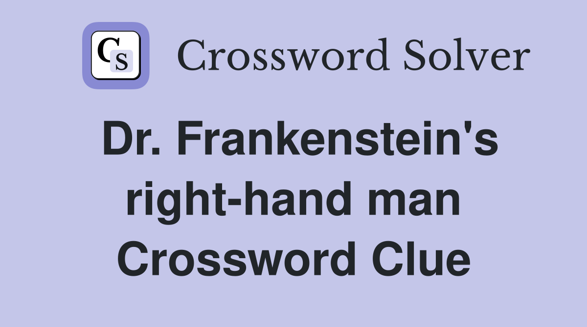 Dr. Frankenstein's right-hand man Crossword Clue