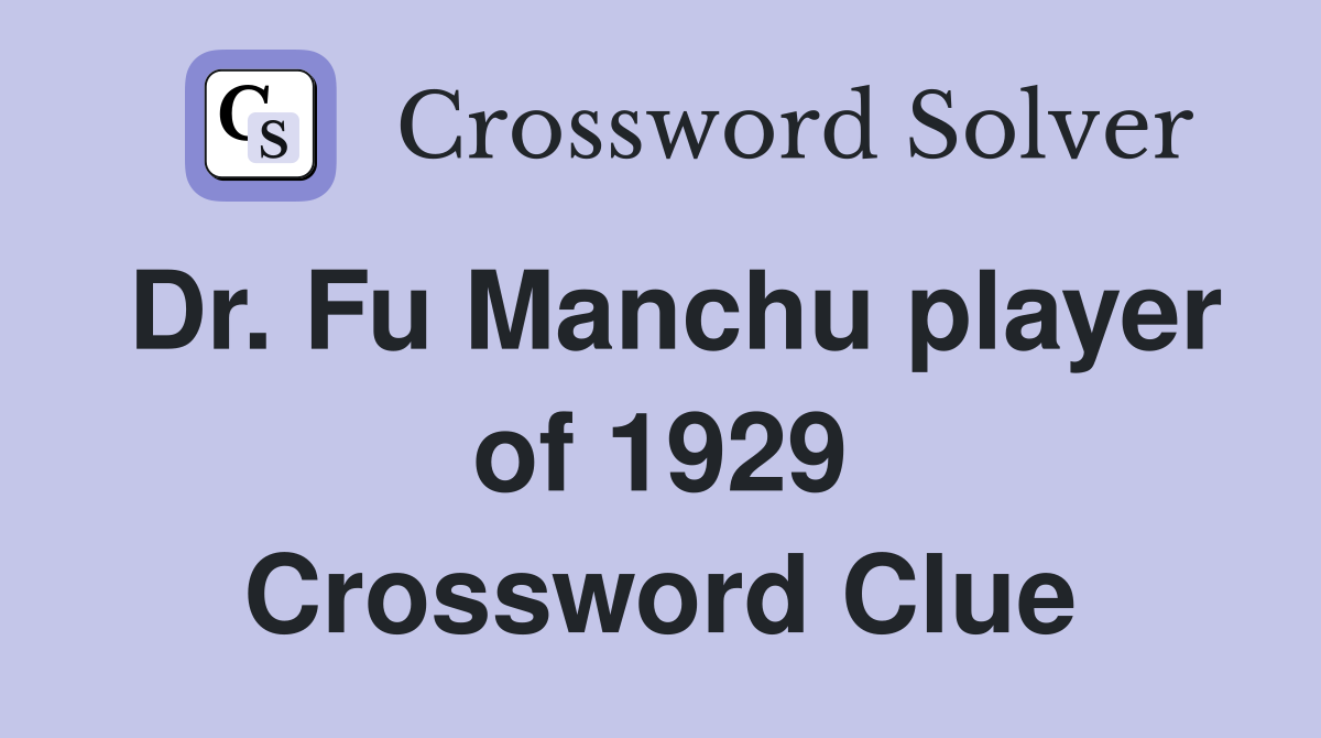 Dr. Fu Manchu player of 1929 Crossword Clue