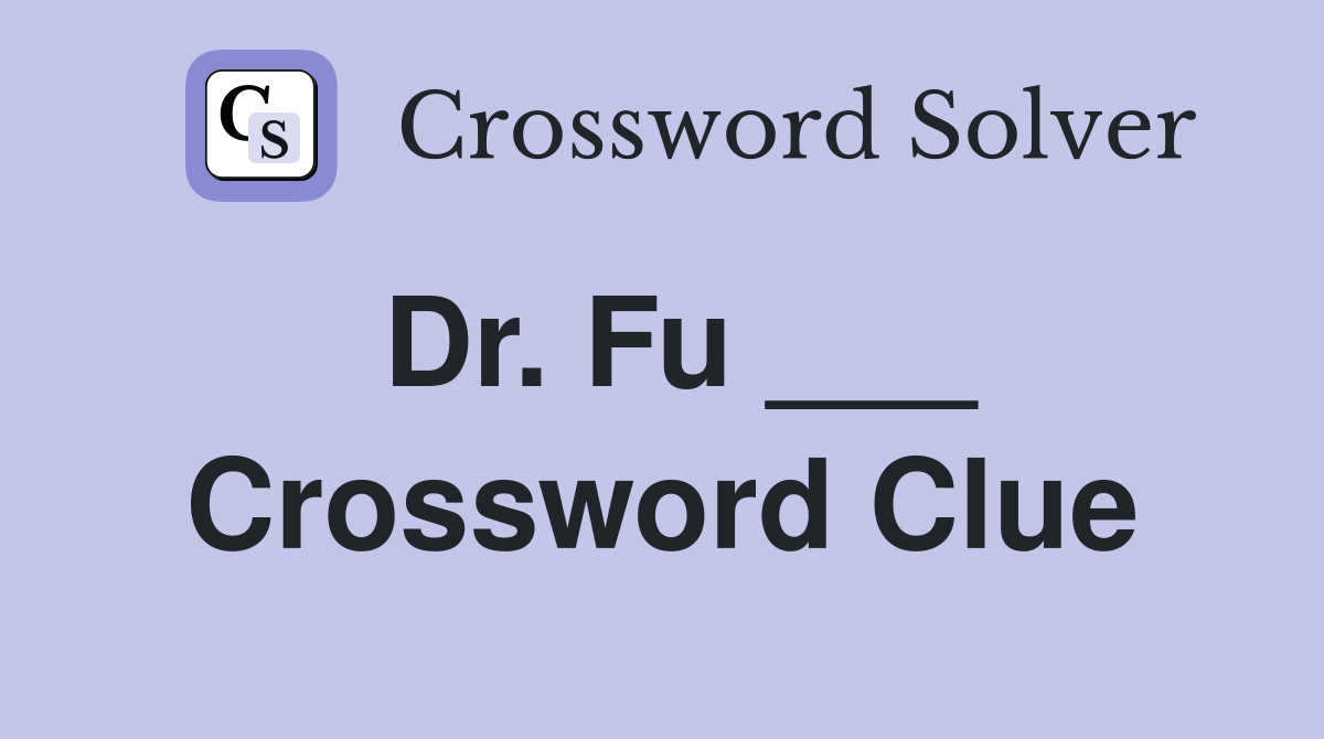 Dr. Fu ___ Crossword Clue