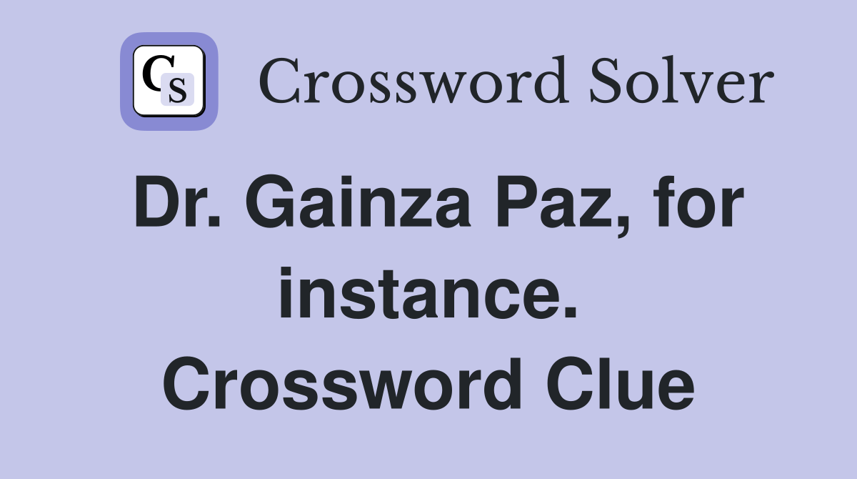 Dr. Gainza Paz, for instance. Crossword Clue