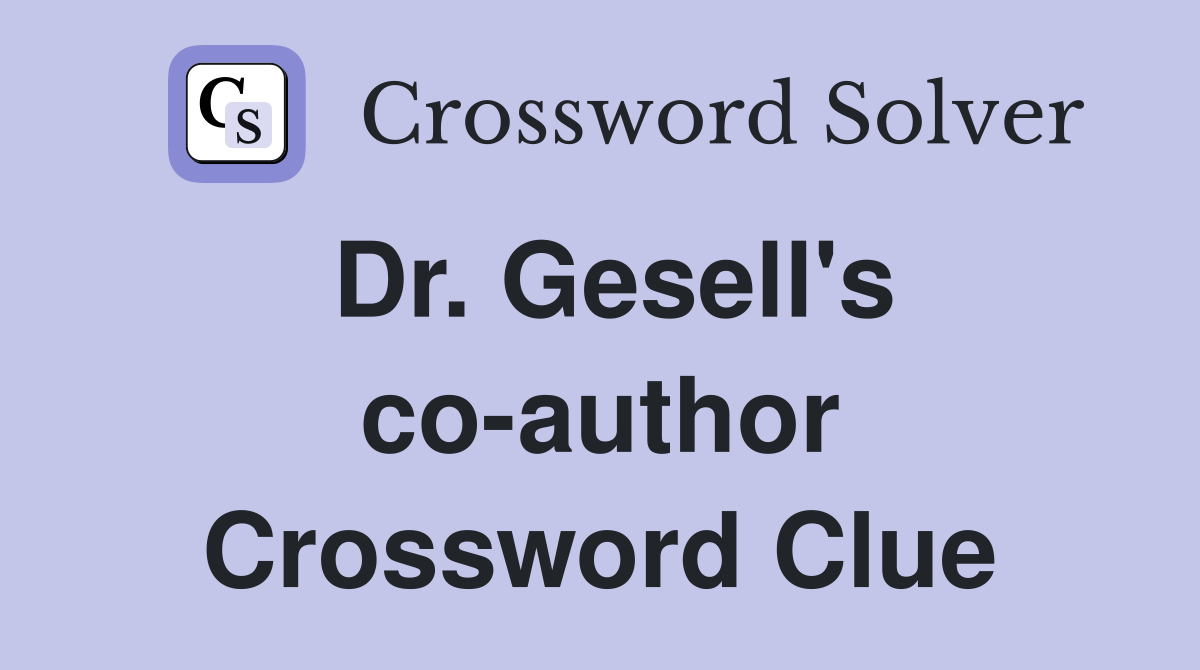 Dr. Gesell's co-author Crossword Clue