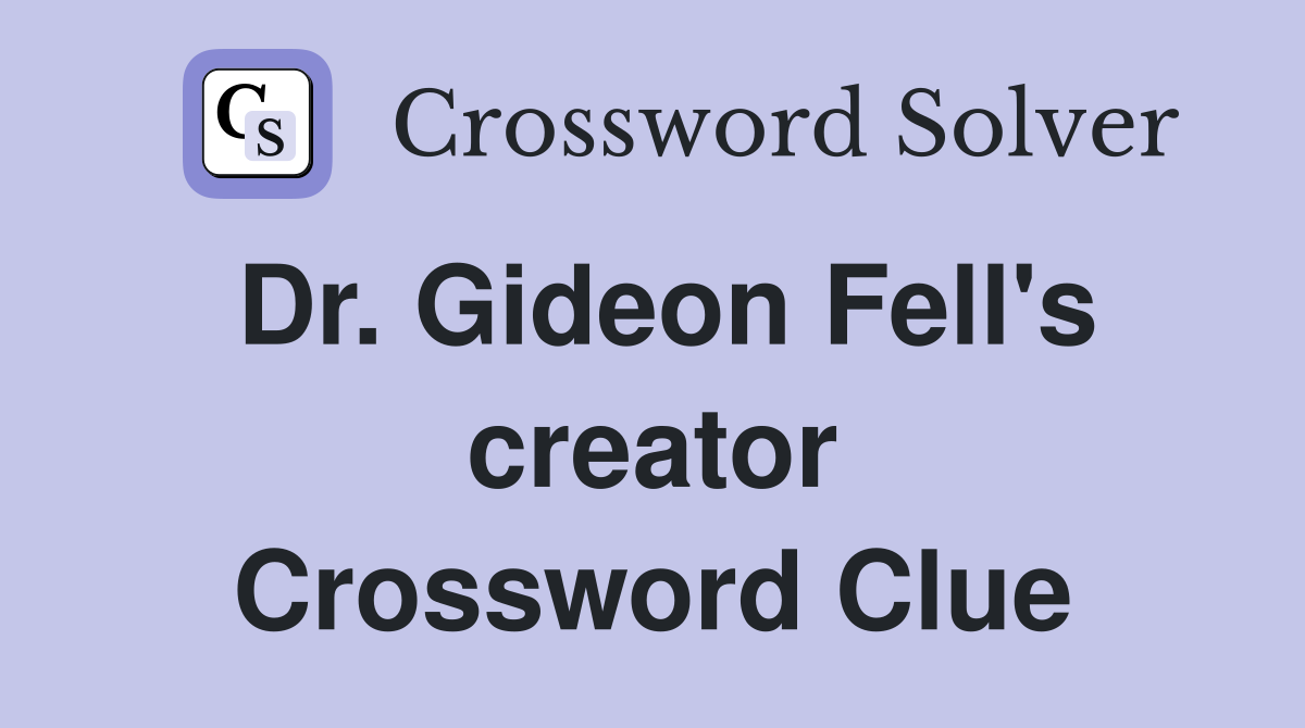 Dr. Gideon Fell's creator Crossword Clue