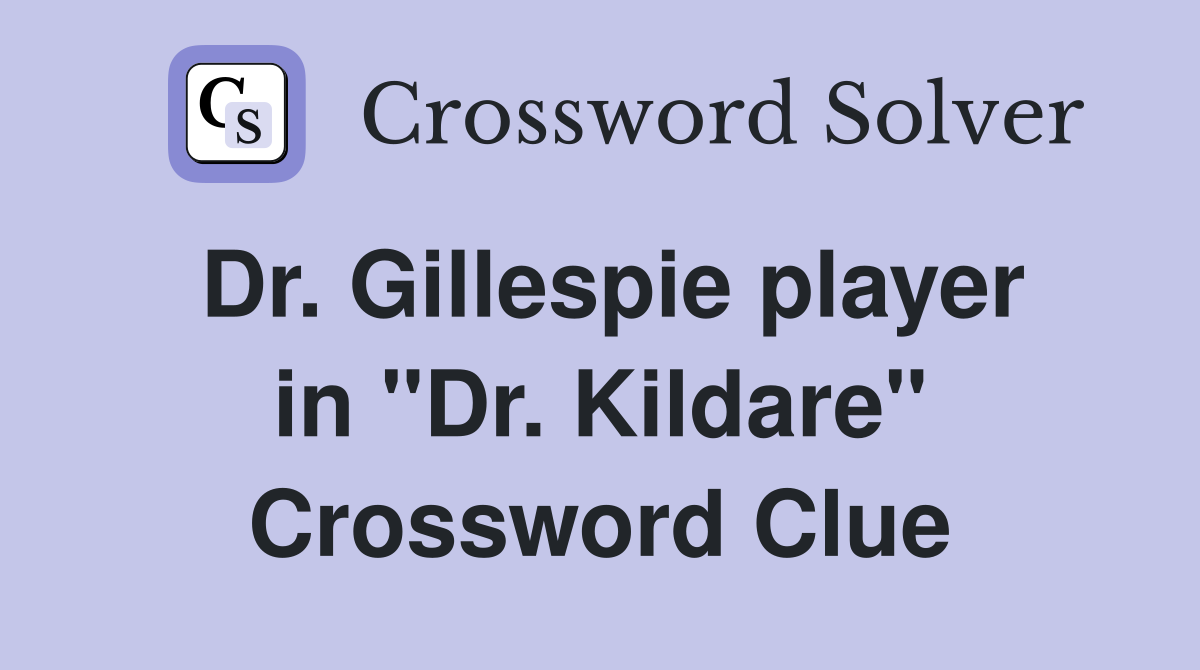 Dr. Gillespie player in "Dr. Kildare" Crossword Clue