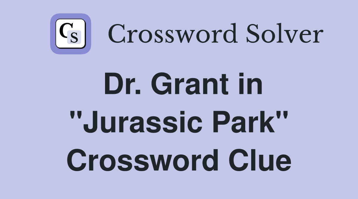 Dr. Grant in "Jurassic Park" Crossword Clue
