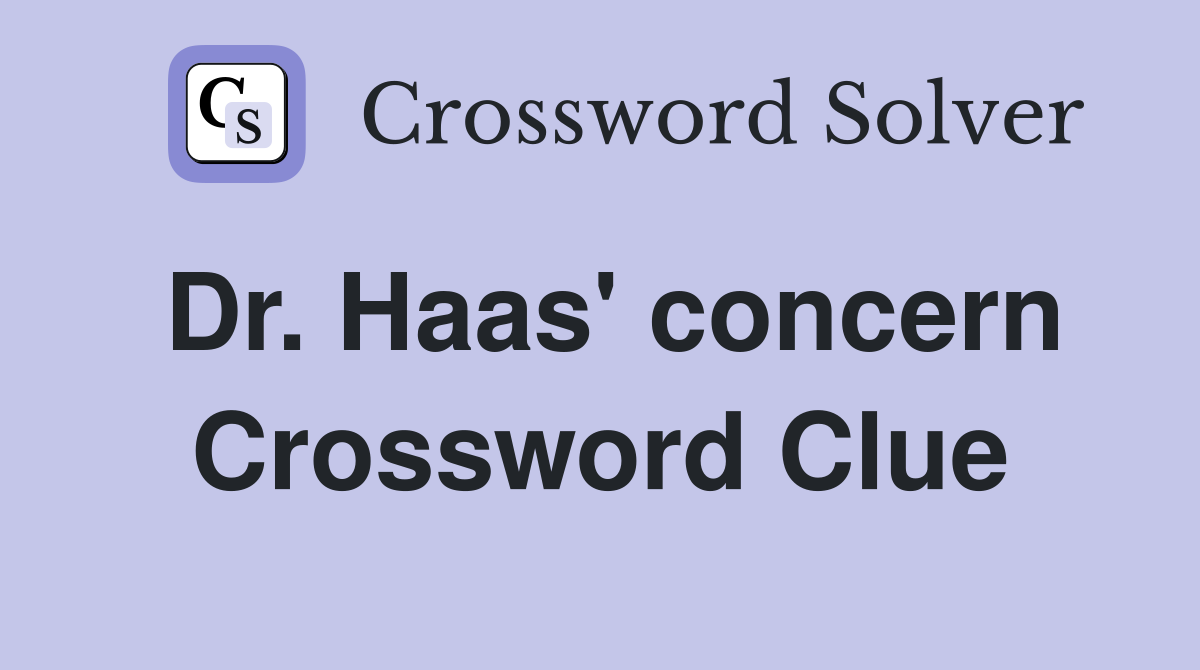 Dr. Haas' concern Crossword Clue