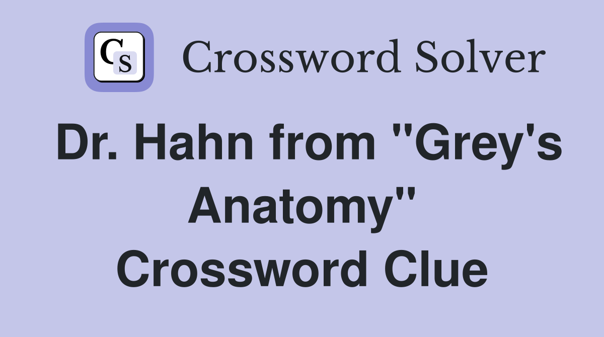 Dr. Hahn from "Grey's Anatomy" Crossword Clue