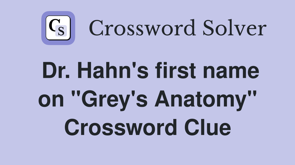Dr. Hahn's first name on "Grey's Anatomy" Crossword Clue