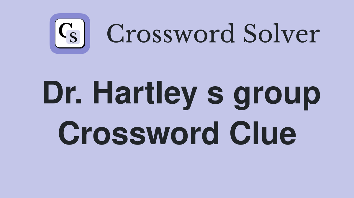Dr. Hartley s group Crossword Clue