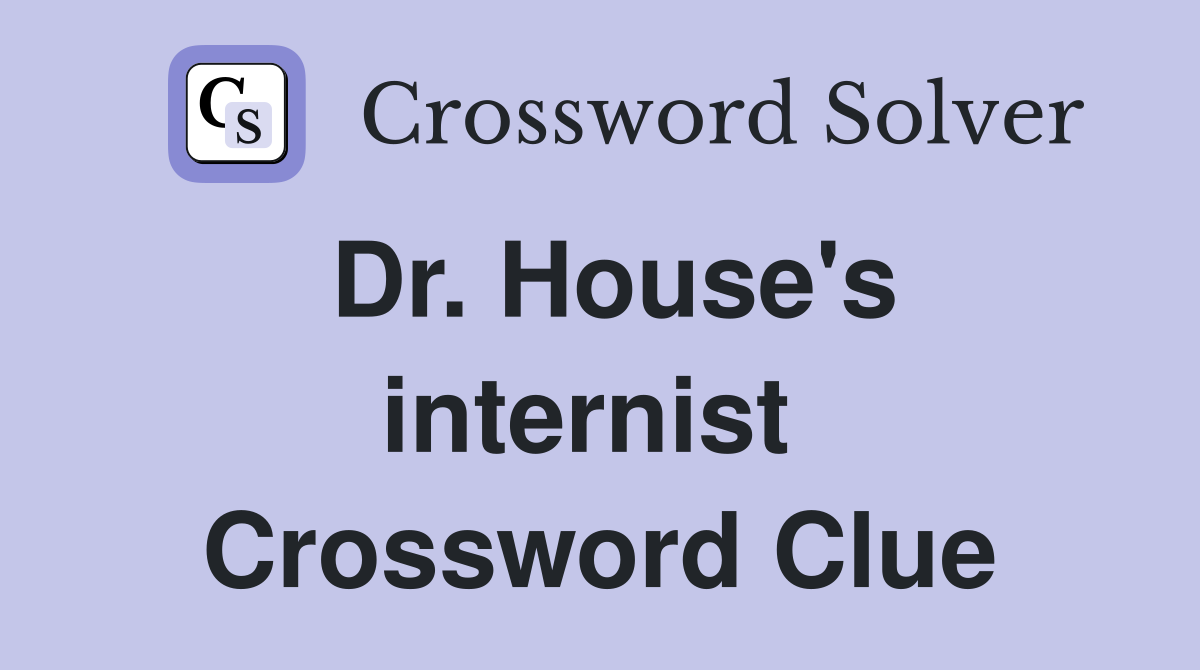 Dr. House's internist  Crossword Clue