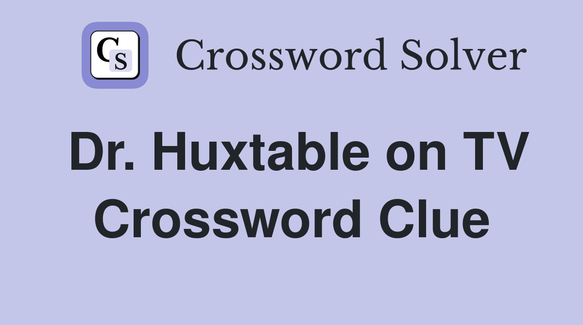 Dr. Huxtable on TV Crossword Clue