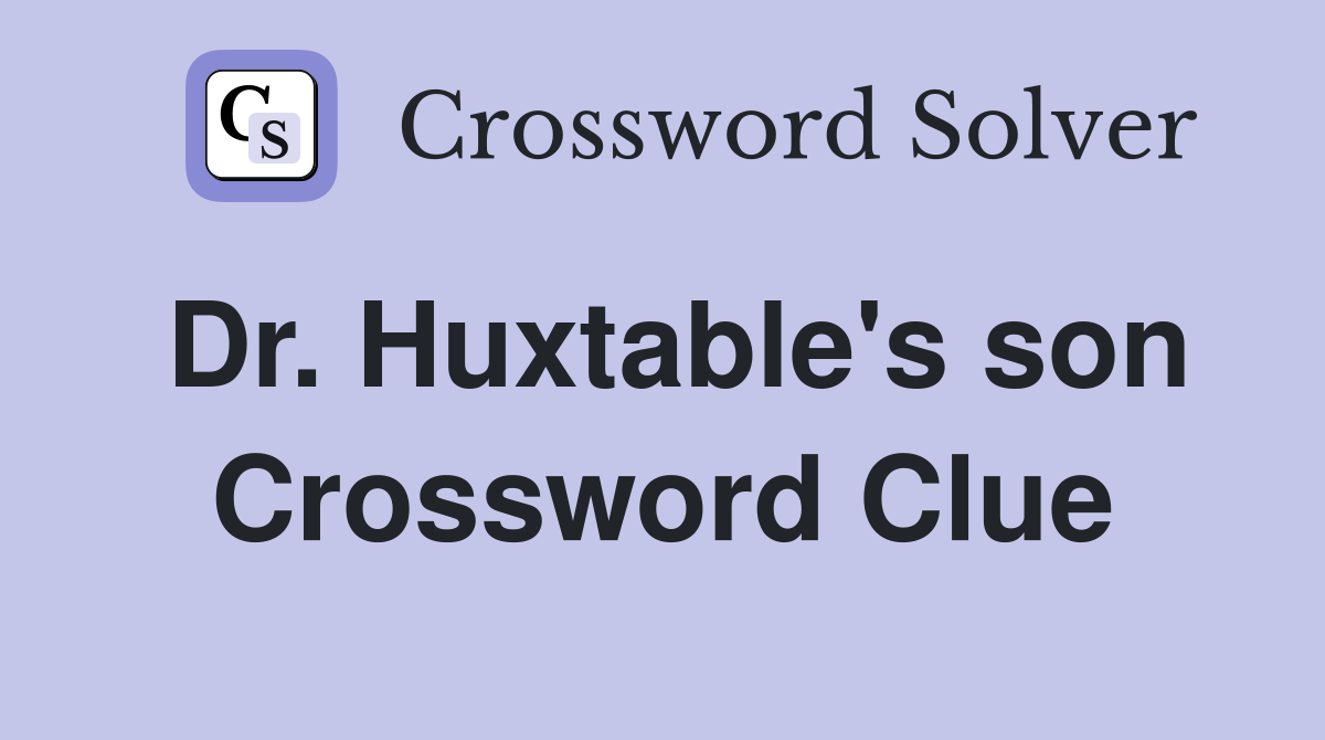 Dr. Huxtable's son Crossword Clue