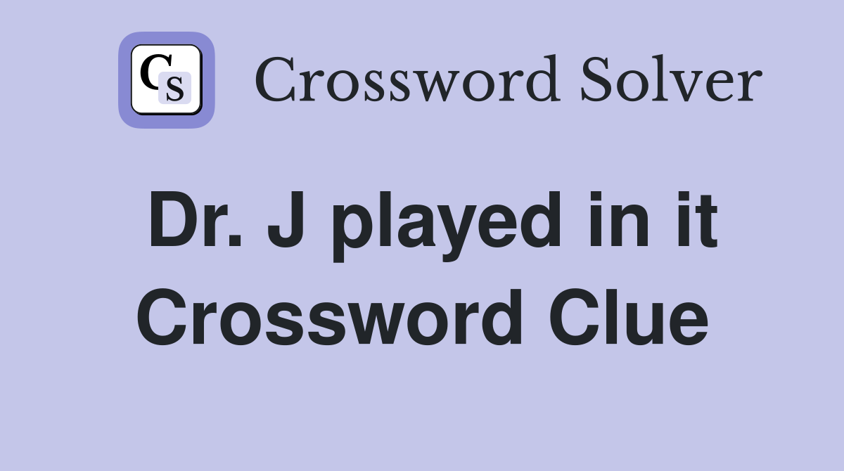 Dr. J played in it Crossword Clue