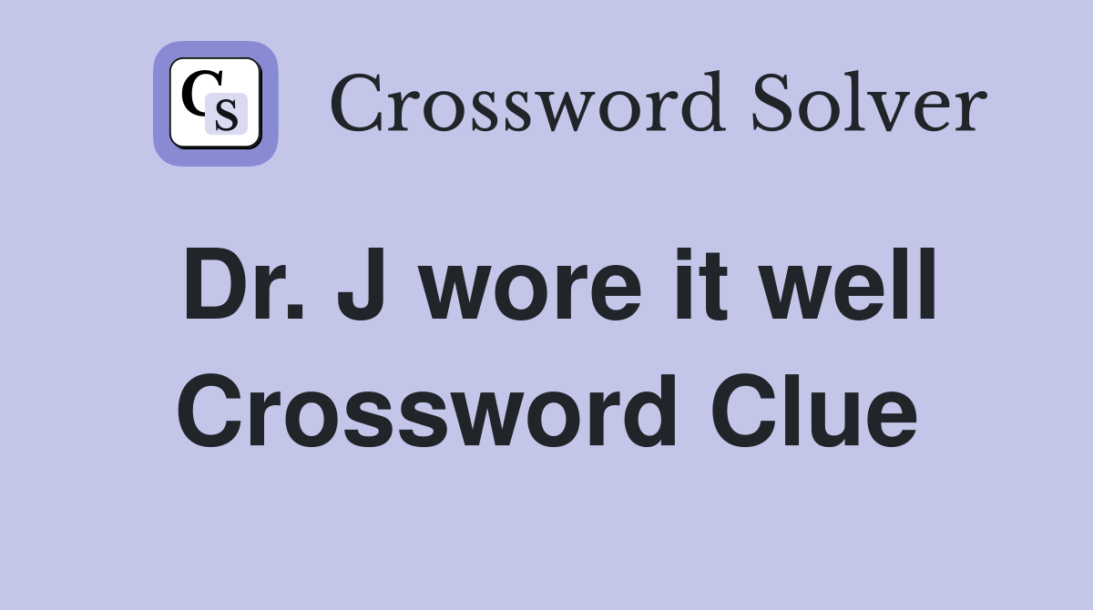 Dr. J wore it well Crossword Clue