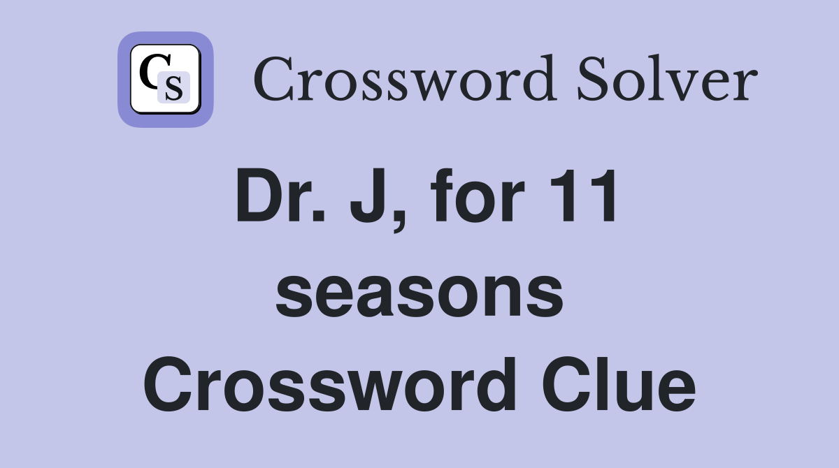 Dr. J, for 11 seasons Crossword Clue