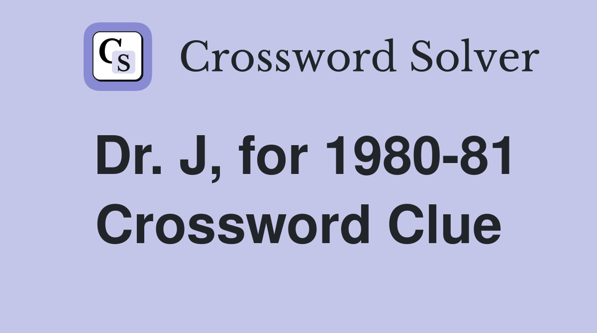 Dr. J, for 1980-81 Crossword Clue