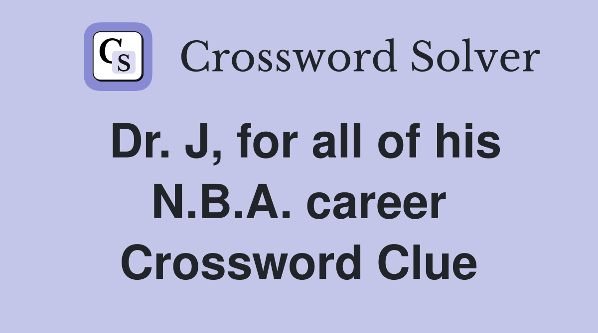 Dr. J, for all of his N.B.A. career Crossword Clue