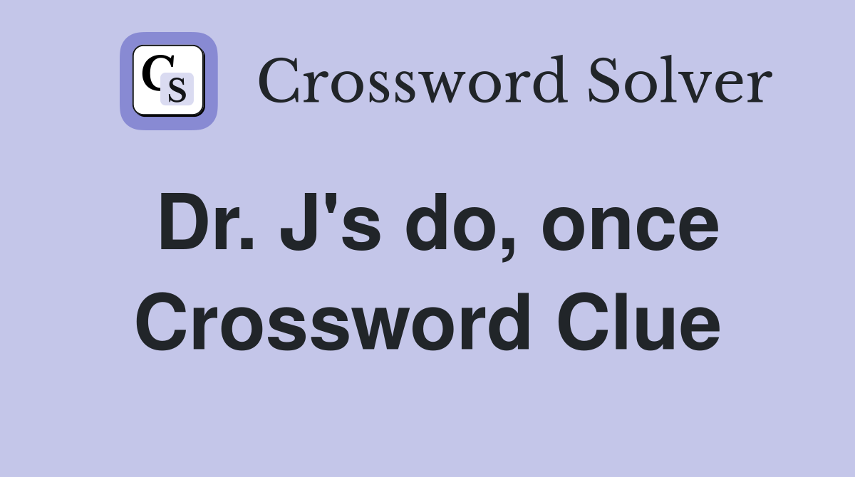 Dr. J's do, once Crossword Clue