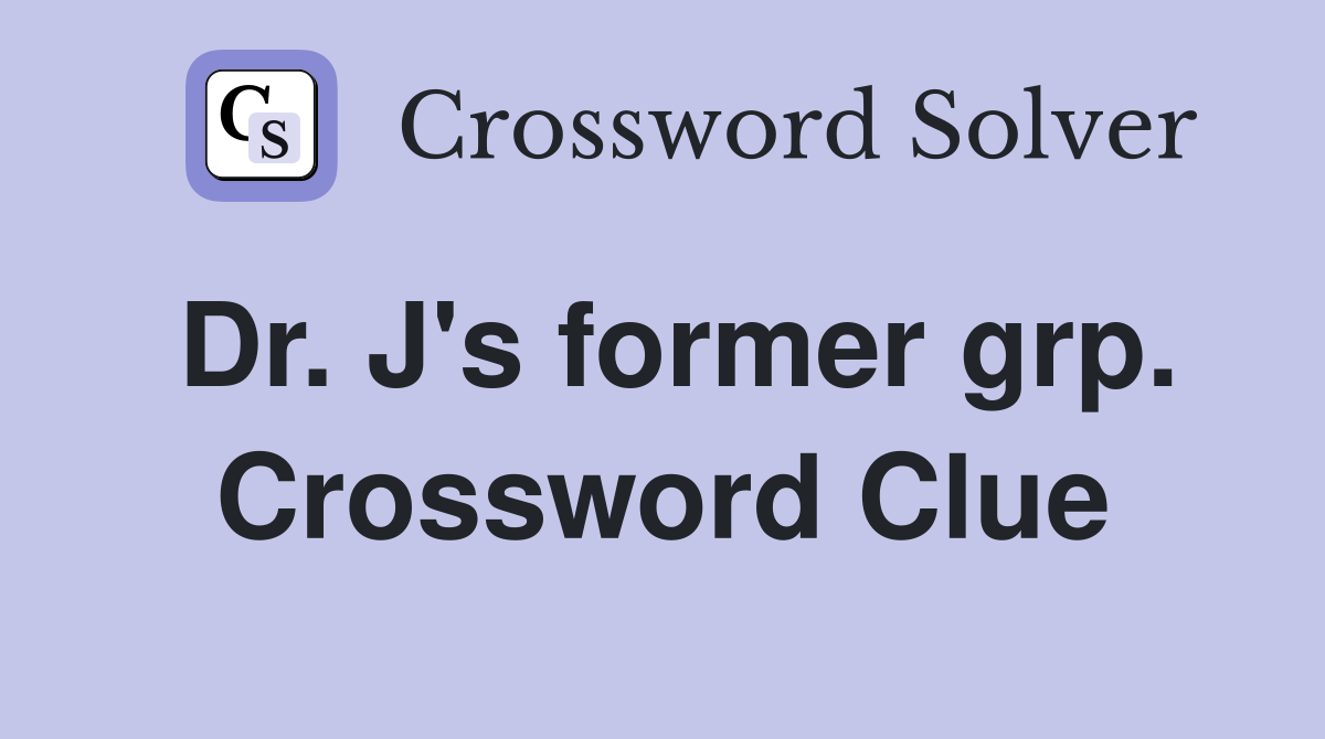 Dr. J's former grp. Crossword Clue