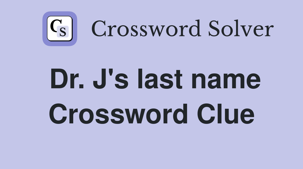 Dr. J's last name Crossword Clue