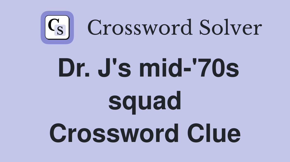 Dr. J's mid-'70s squad Crossword Clue