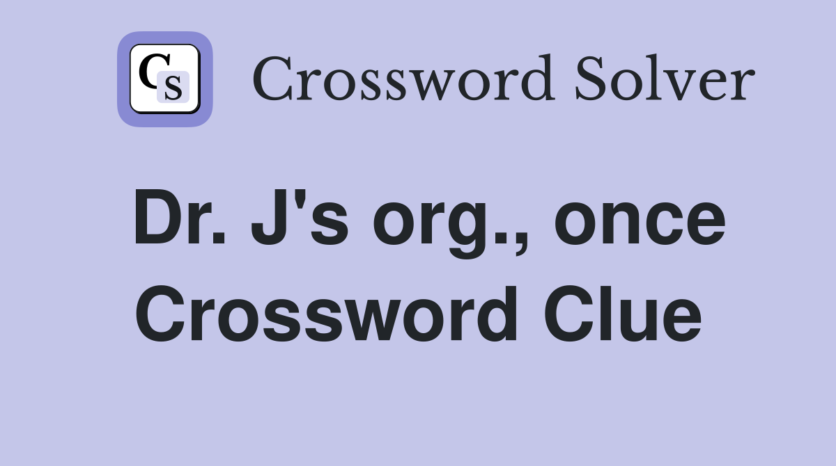 Dr. J's org., once Crossword Clue