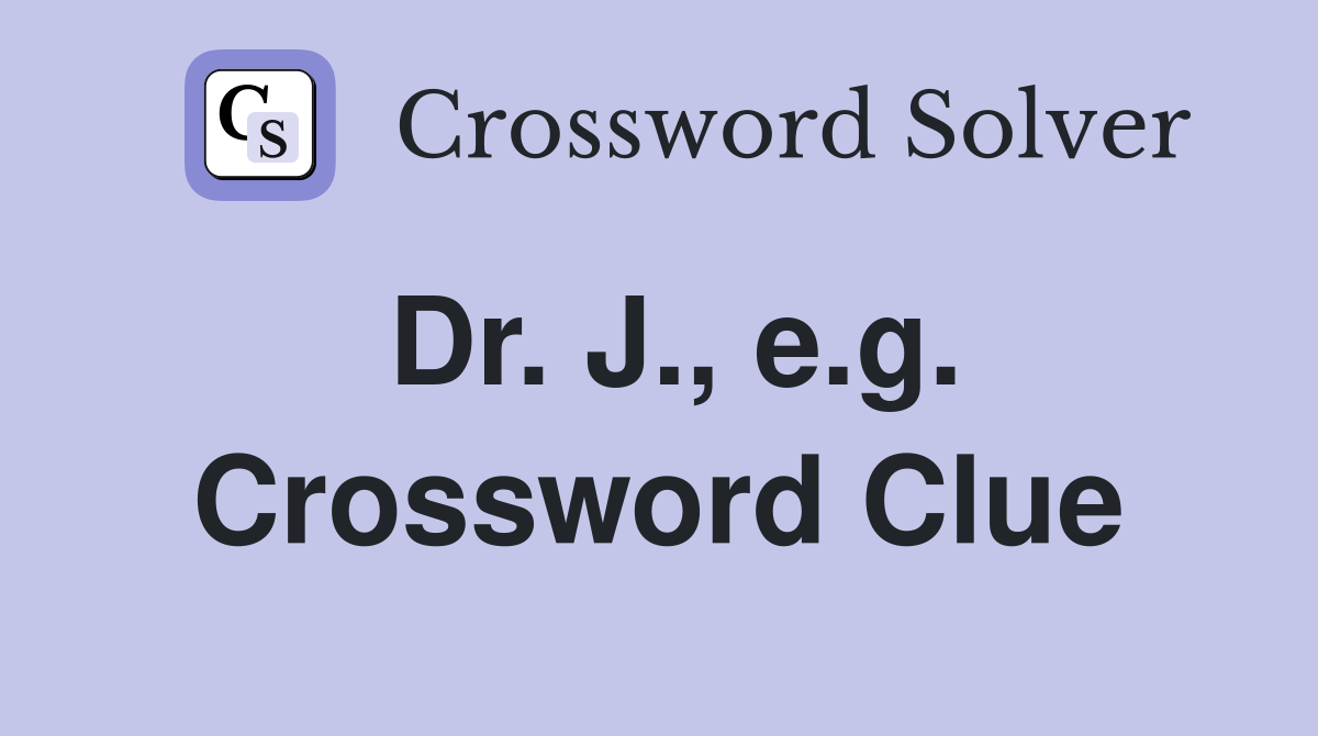 Dr. J., e.g. Crossword Clue