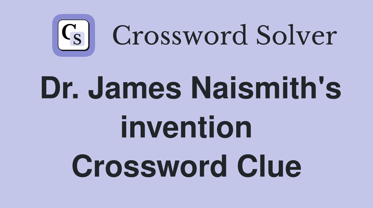 Dr. James Naismith's invention Crossword Clue