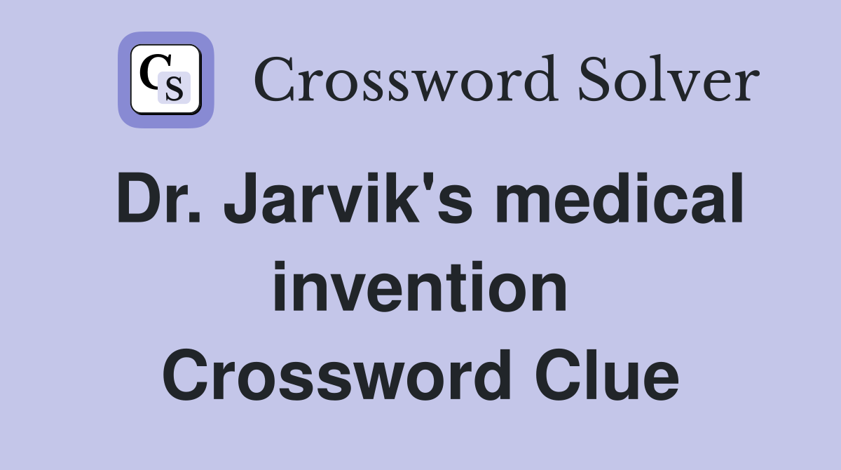 Dr. Jarvik's medical invention Crossword Clue
