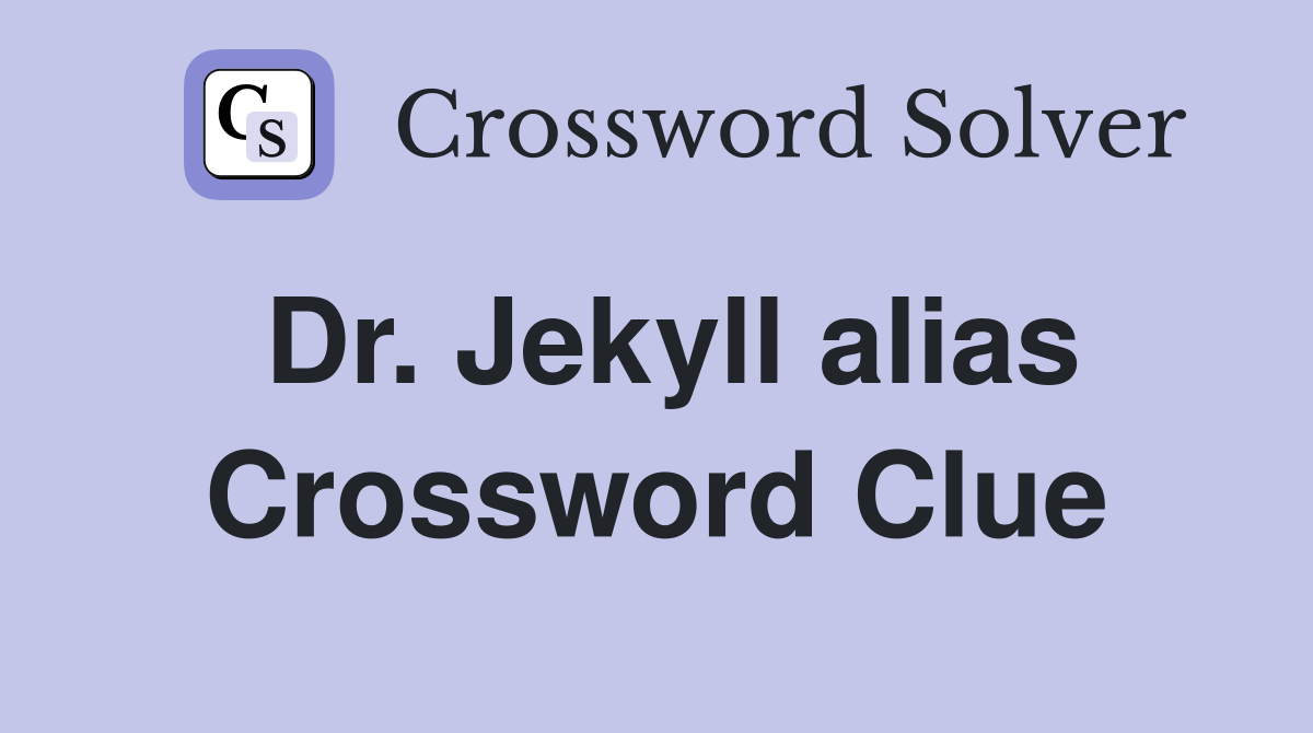 Dr. Jekyll alias Crossword Clue