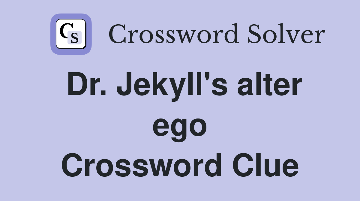 Dr. Jekyll's alter ego Crossword Clue