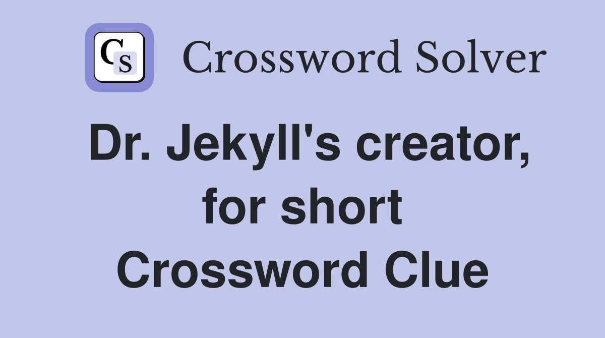 Dr. Jekyll's creator, for short Crossword Clue
