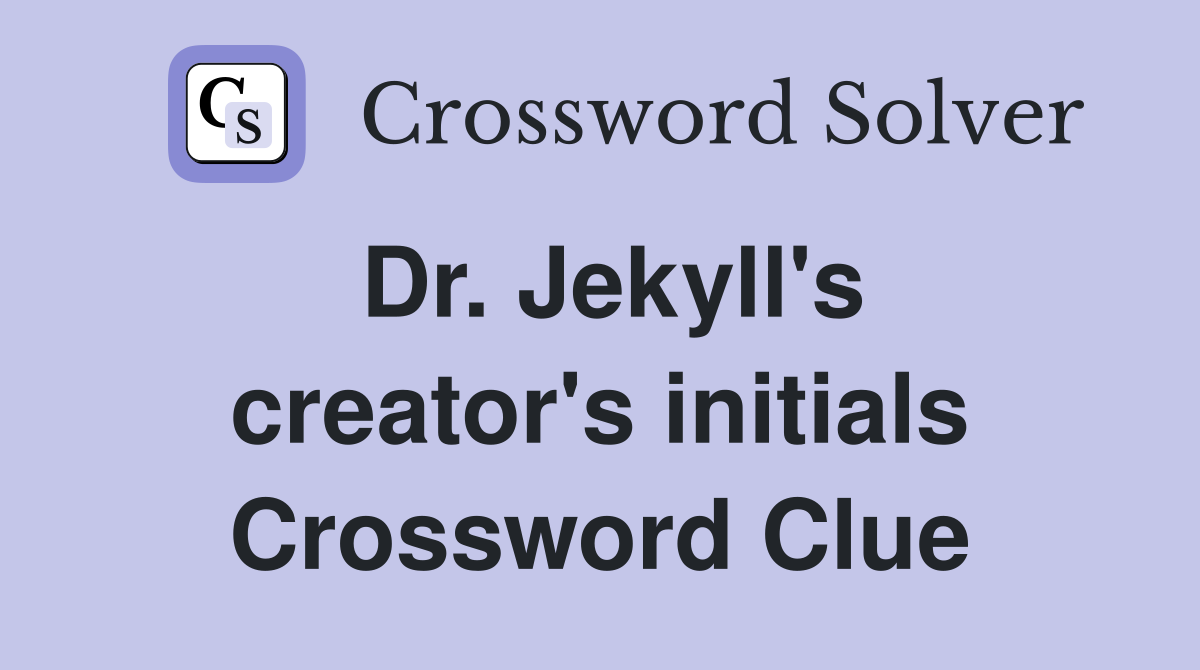 Dr. Jekyll's creator's initials Crossword Clue