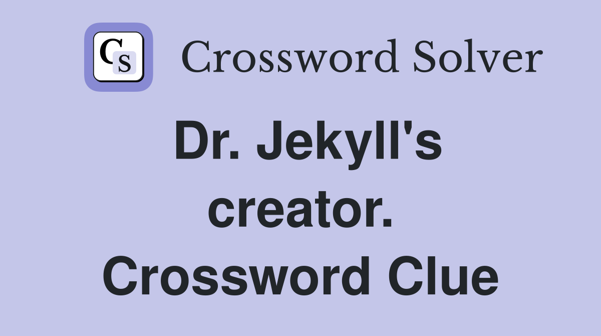 Dr. Jekyll's creator. Crossword Clue