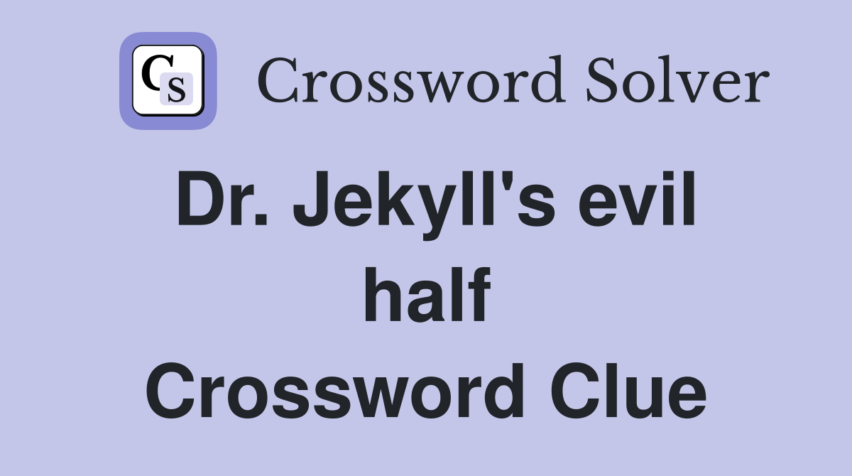 Dr. Jekyll's evil half Crossword Clue