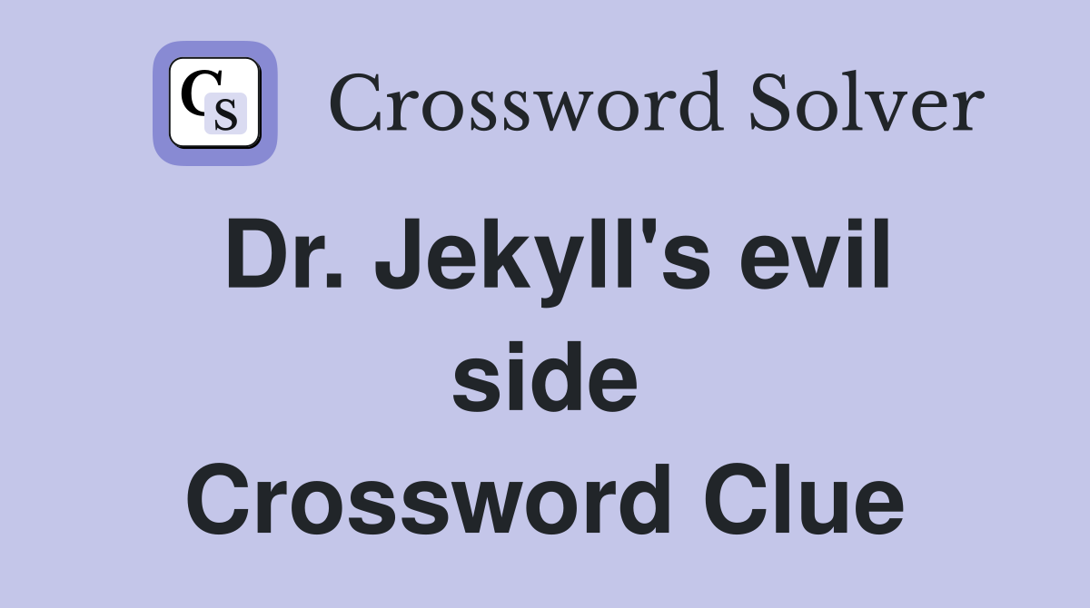 Dr. Jekyll's evil side Crossword Clue