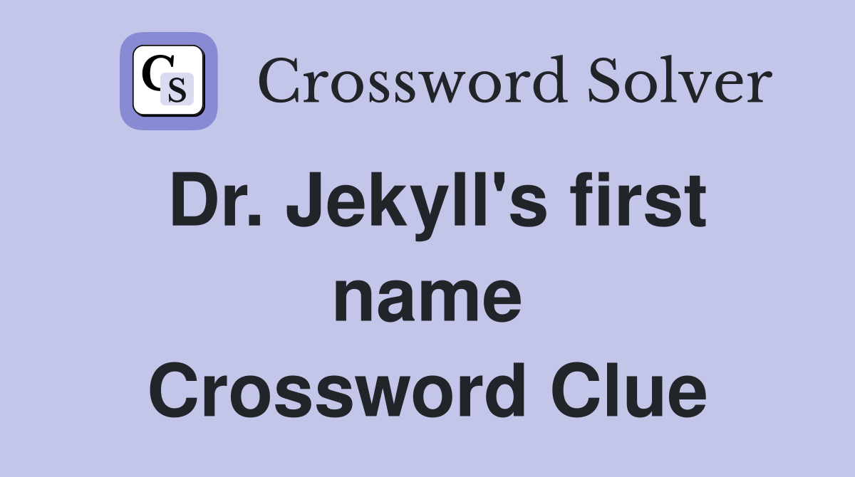 Dr. Jekyll's first name Crossword Clue