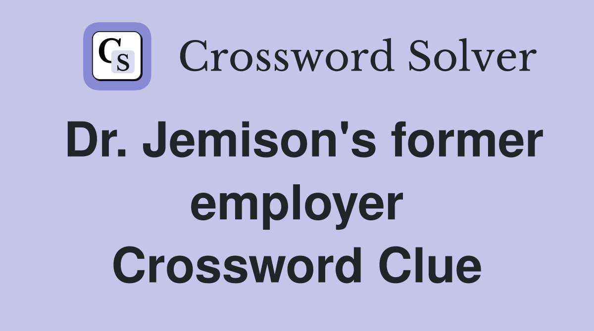 Dr. Jemison's former employer Crossword Clue
