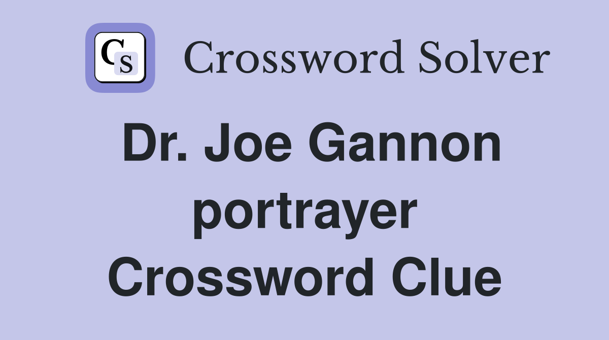 Dr. Joe Gannon portrayer Crossword Clue