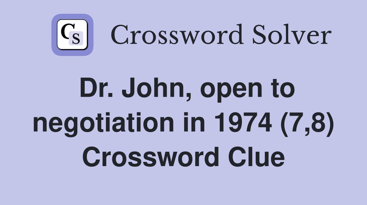 Dr. John, open to negotiation in 1974 (7,8) Crossword Clue