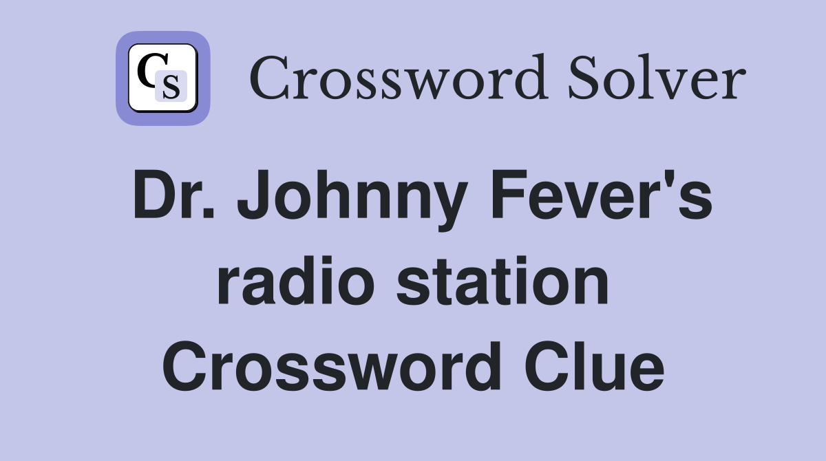 Dr. Johnny Fever's radio station Crossword Clue