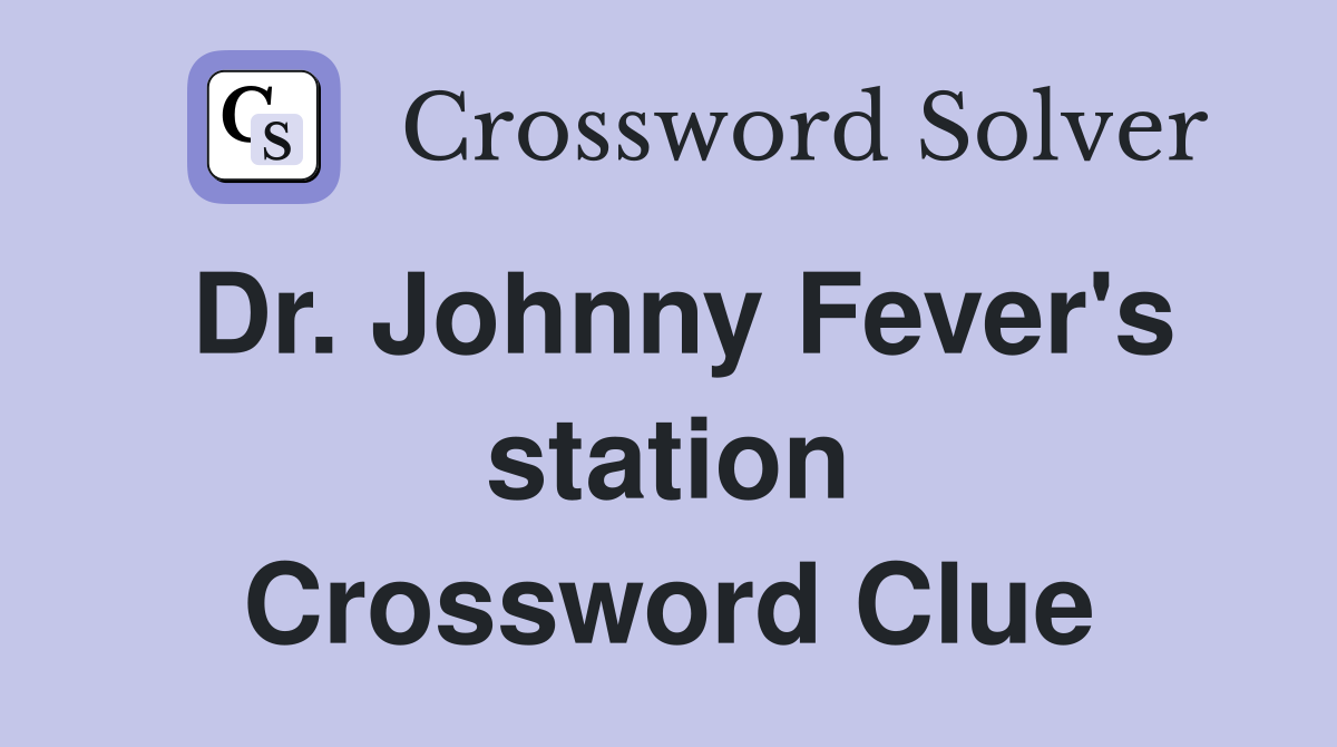 Dr. Johnny Fever's station Crossword Clue