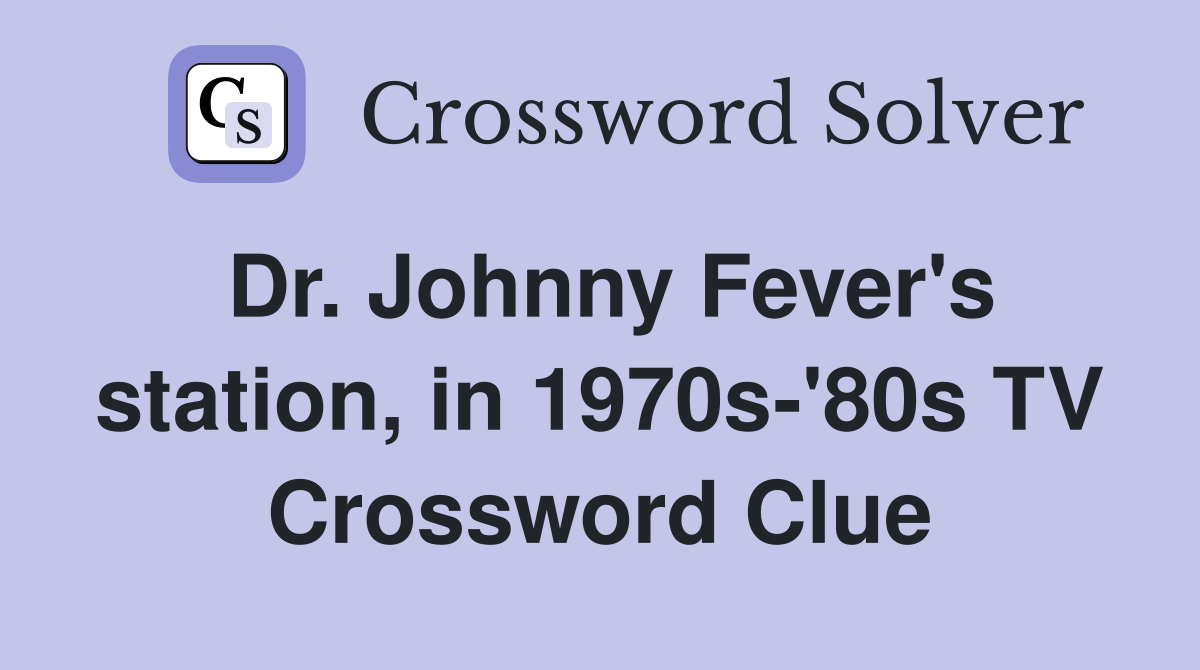 Dr. Johnny Fever's station, in 1970s-'80s TV Crossword Clue