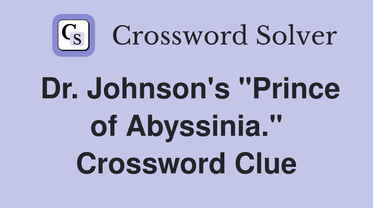 Dr. Johnson's "Prince of Abyssinia." Crossword Clue