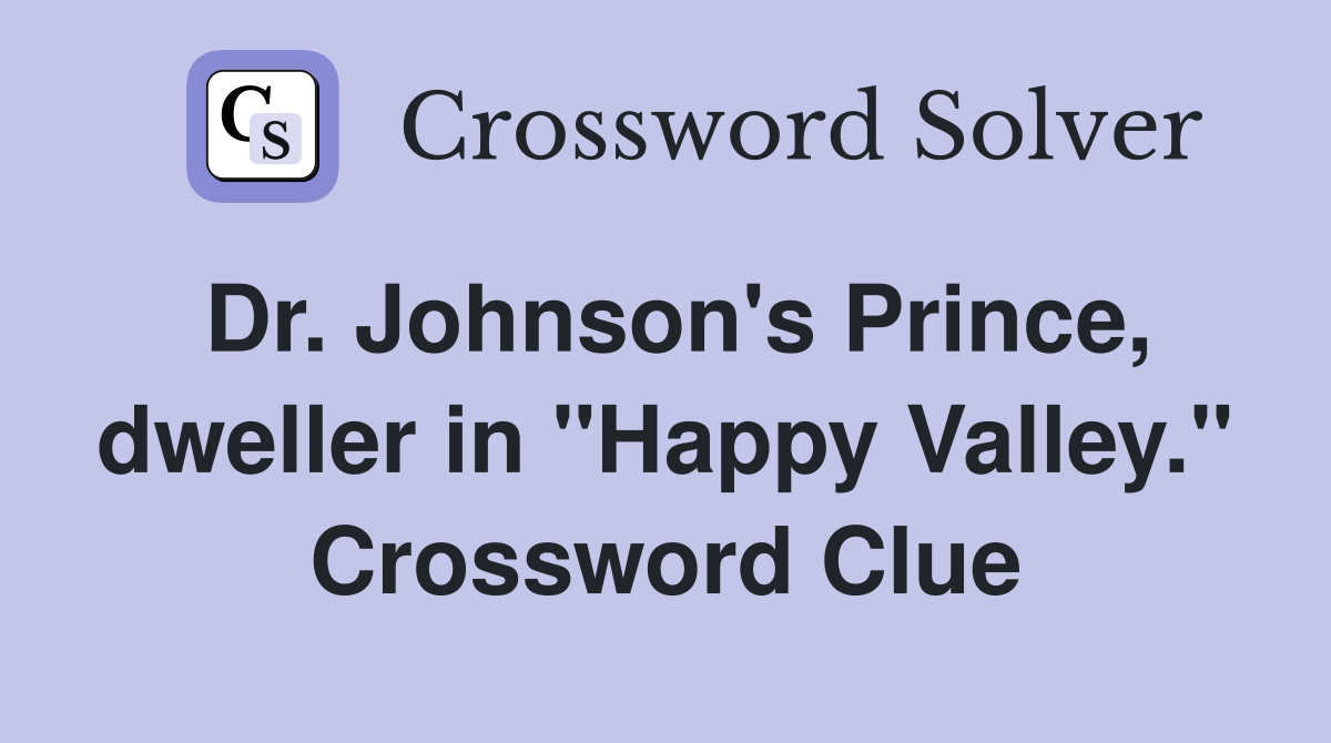 Dr. Johnson's Prince, dweller in "Happy Valley." Crossword Clue