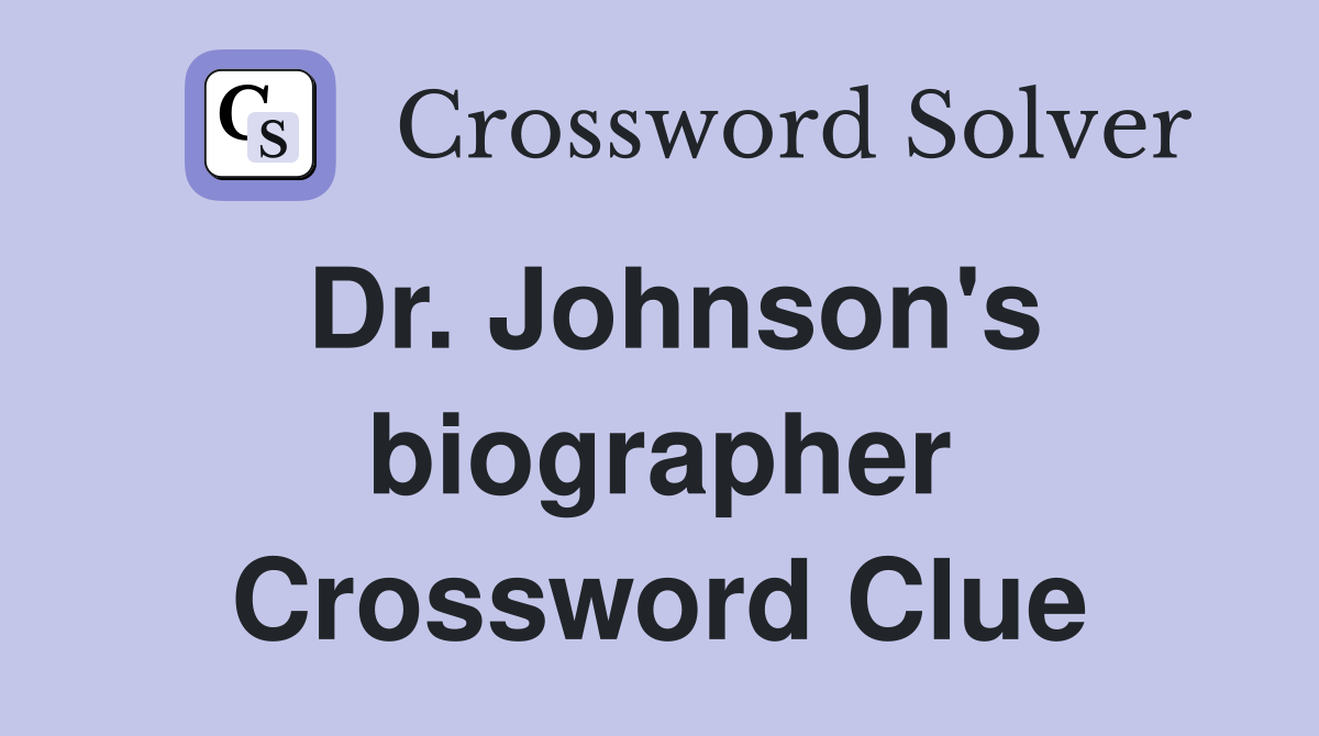 Dr. Johnson's biographer Crossword Clue