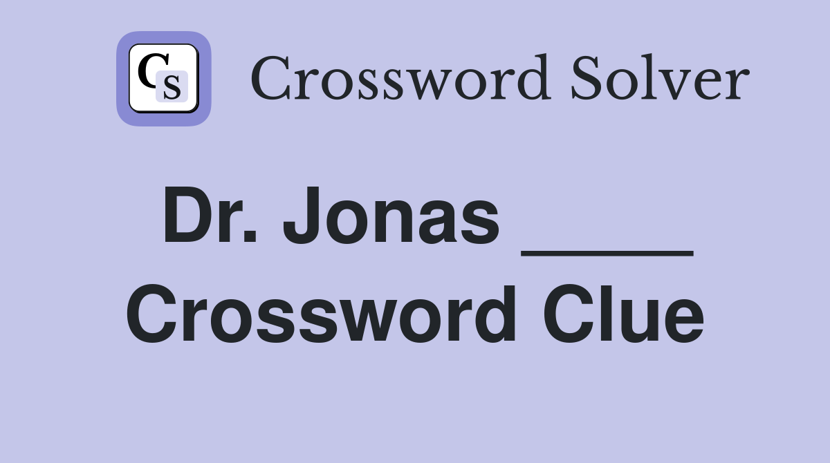Dr. Jonas ____ Crossword Clue