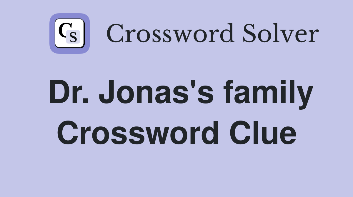 Dr. Jonas's family Crossword Clue