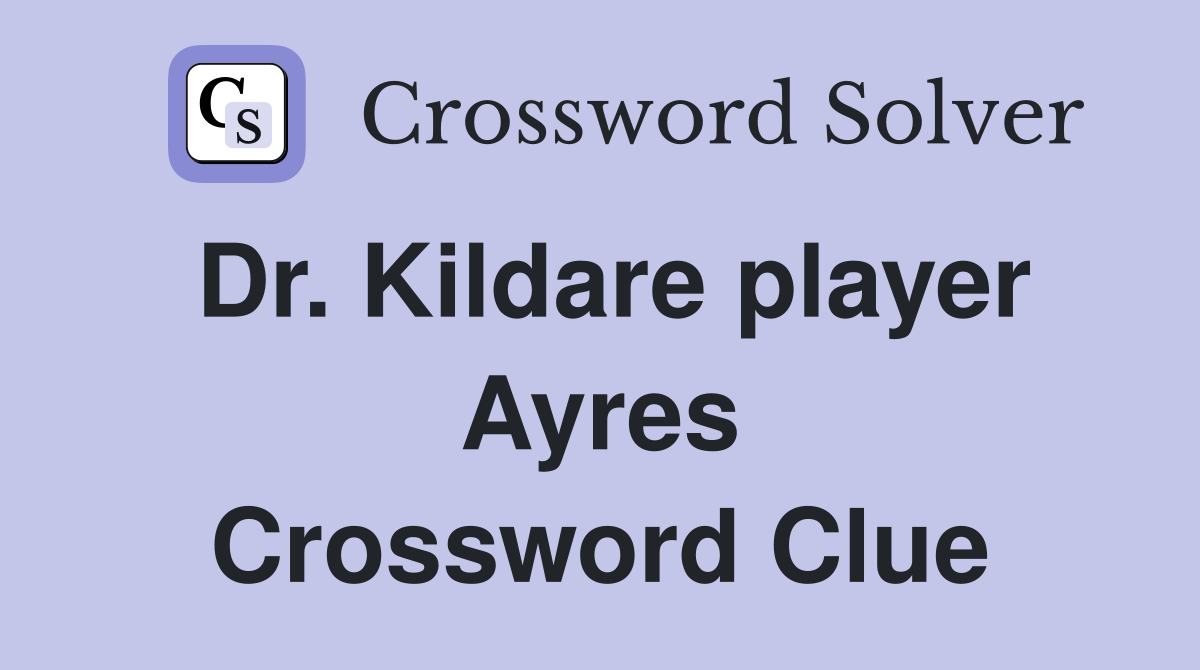 Dr. Kildare player Ayres Crossword Clue